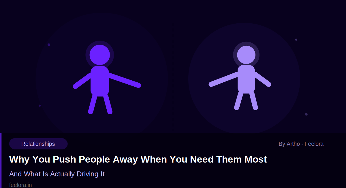 Why You Push People Away When You Need Them Most